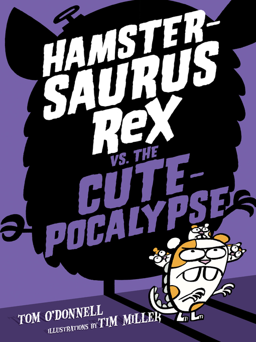 Title details for Hamstersaurus Rex vs. the Cutepocalypse by Tom O'Donnell - Available